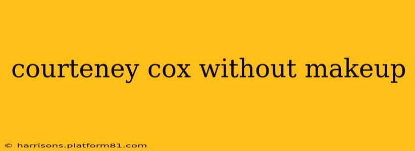 courteney cox without makeup