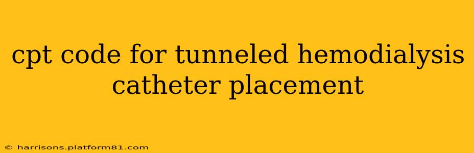 cpt code for tunneled hemodialysis catheter placement