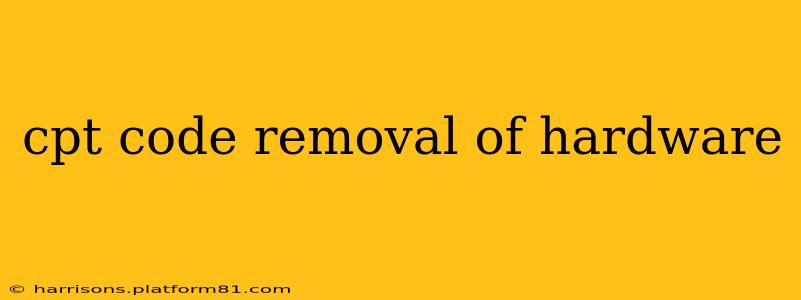 cpt code removal of hardware