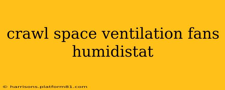 crawl space ventilation fans humidistat