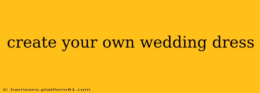 create your own wedding dress