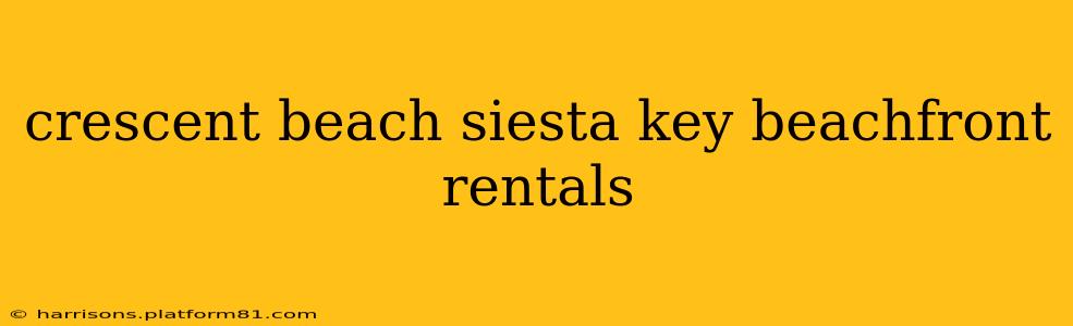 crescent beach siesta key beachfront rentals