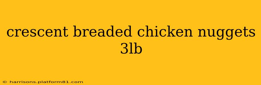 crescent breaded chicken nuggets 3lb
