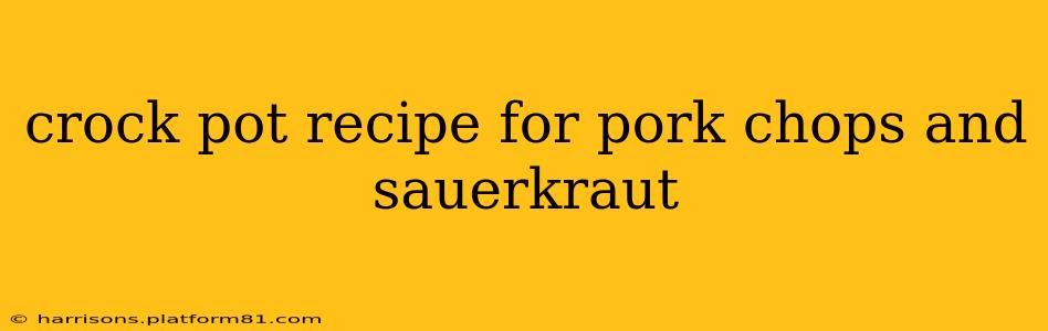 crock pot recipe for pork chops and sauerkraut