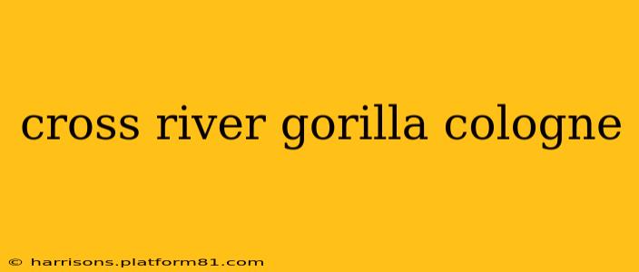 cross river gorilla cologne