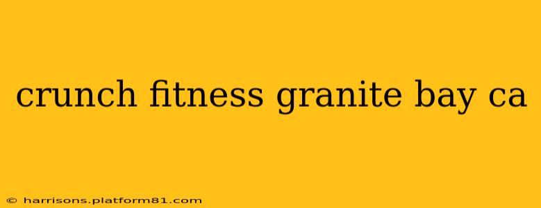 crunch fitness granite bay ca