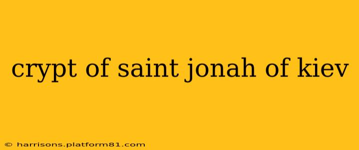 crypt of saint jonah of kiev