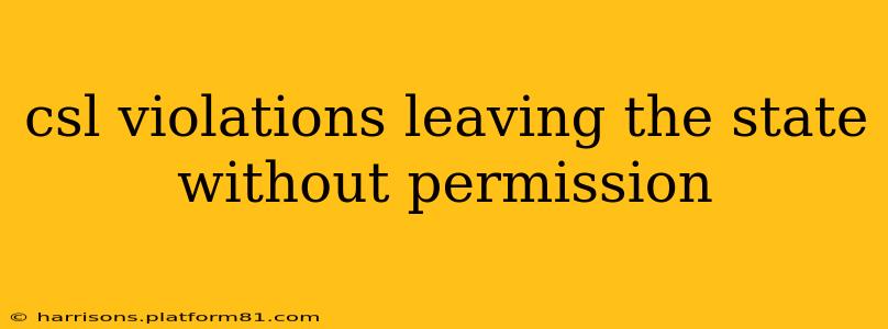 csl violations leaving the state without permission