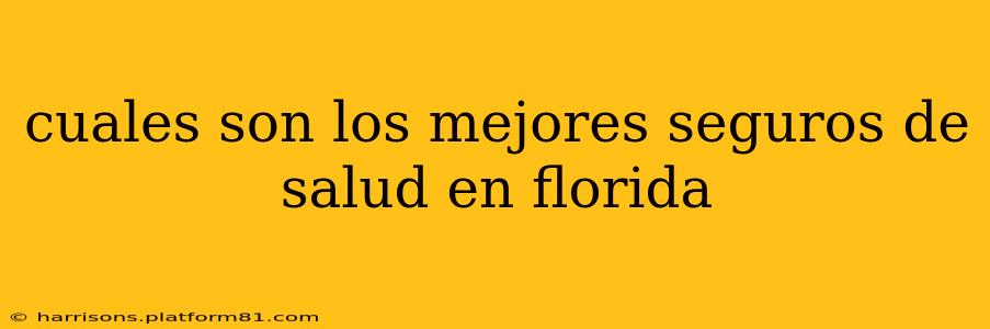 cuales son los mejores seguros de salud en florida