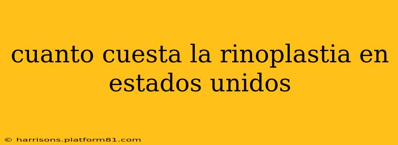 cuanto cuesta la rinoplastia en estados unidos