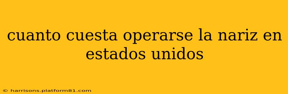 cuanto cuesta operarse la nariz en estados unidos