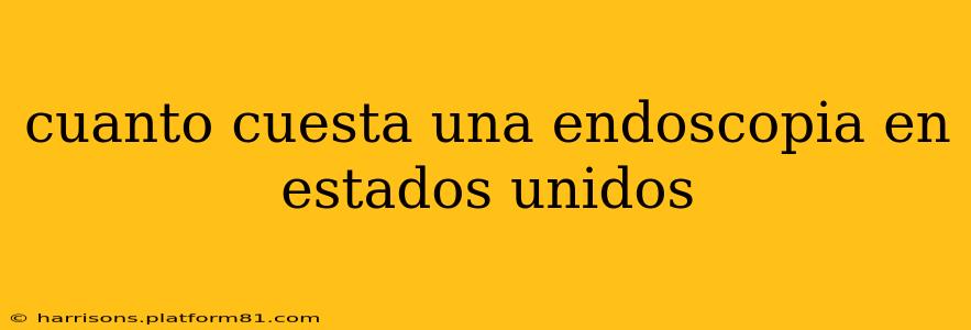 cuanto cuesta una endoscopia en estados unidos