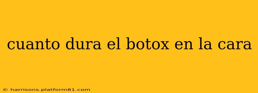 cuanto dura el botox en la cara