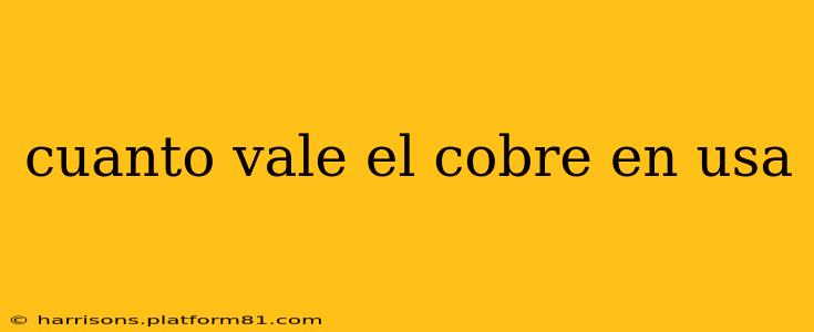 cuanto vale el cobre en usa