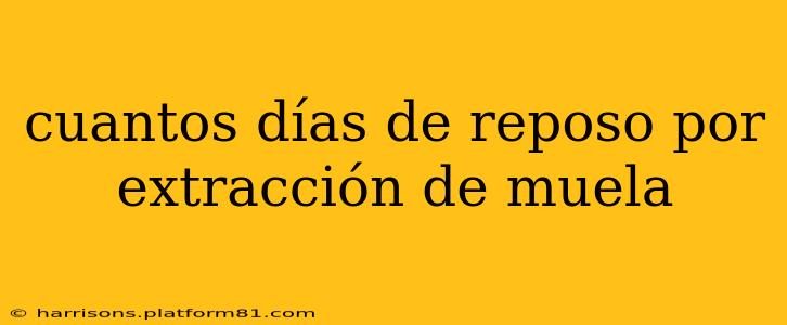 cuantos días de reposo por extracción de muela