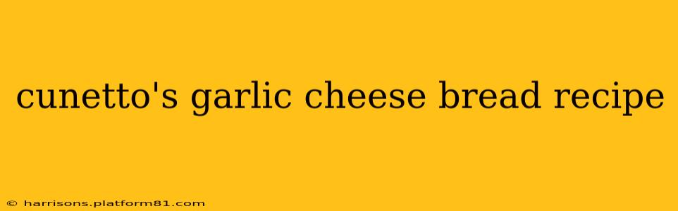 cunetto's garlic cheese bread recipe
