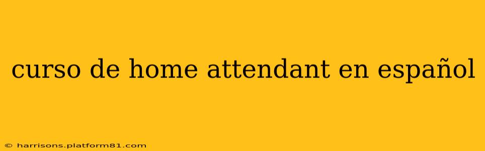 curso de home attendant en español