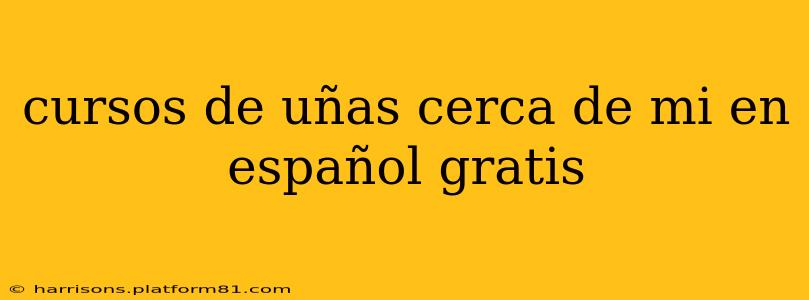 cursos de uñas cerca de mi en español gratis