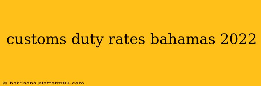 customs duty rates bahamas 2022
