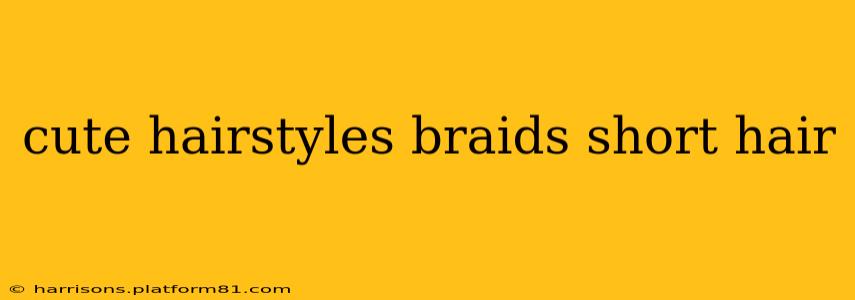 cute hairstyles braids short hair