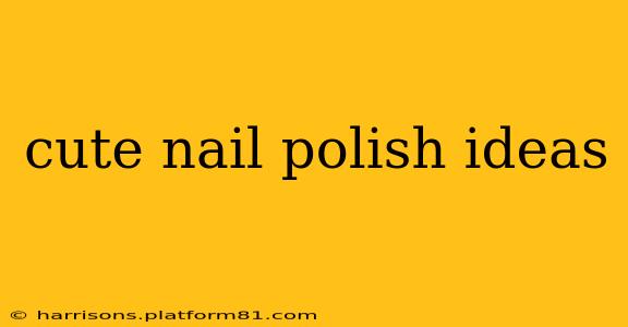 cute nail polish ideas