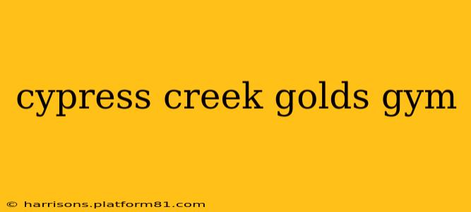 cypress creek golds gym