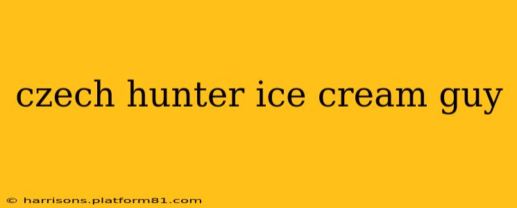 czech hunter ice cream guy