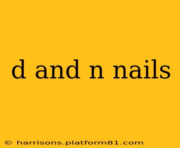 d and n nails
