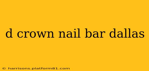 d crown nail bar dallas
