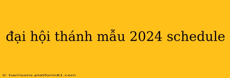 đại hội thánh mẫu 2024 schedule