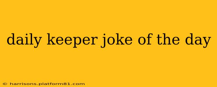 daily keeper joke of the day