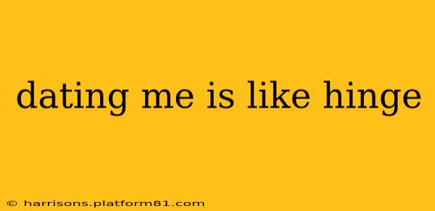 dating me is like hinge