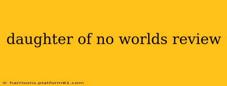 daughter of no worlds review