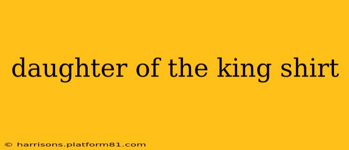 daughter of the king shirt
