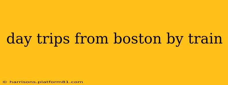 day trips from boston by train