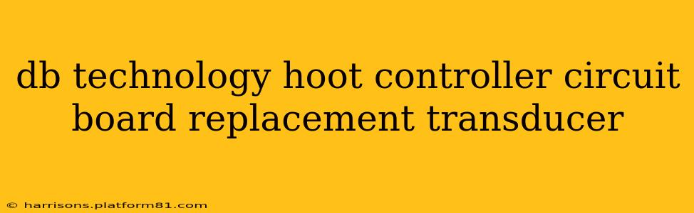 db technology hoot controller circuit board replacement transducer