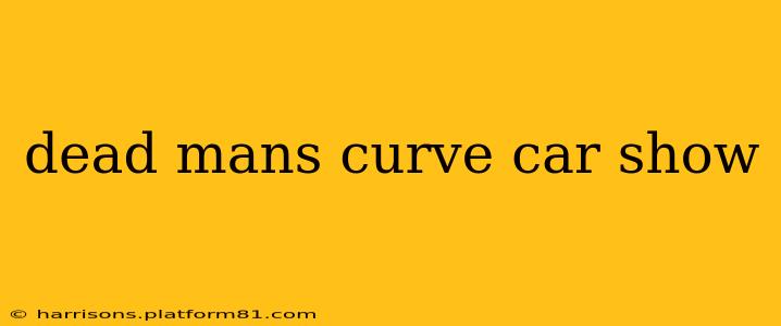 dead mans curve car show