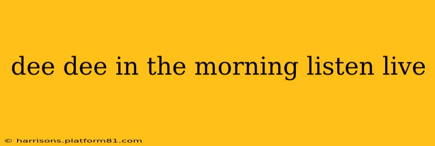 dee dee in the morning listen live