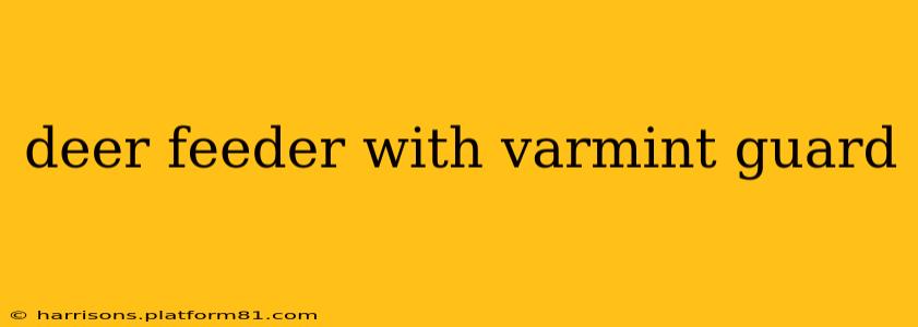 deer feeder with varmint guard