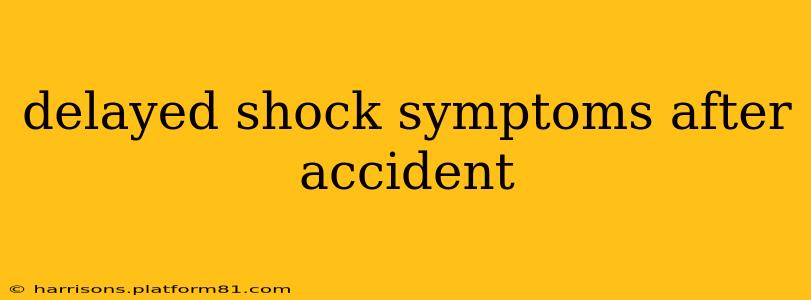 delayed shock symptoms after accident