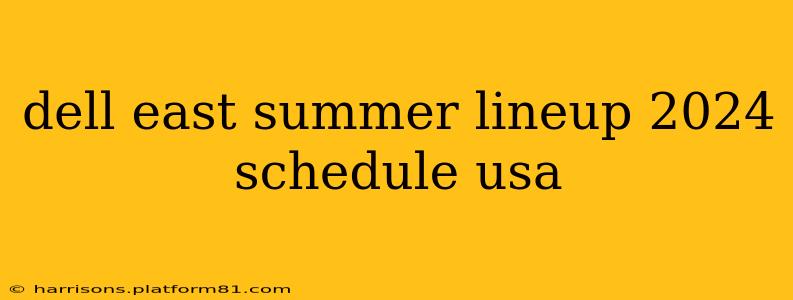 dell east summer lineup 2024 schedule usa