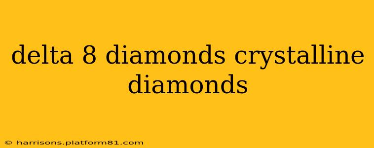 delta 8 diamonds crystalline diamonds