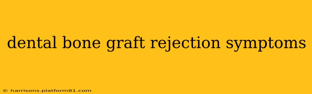 dental bone graft rejection symptoms