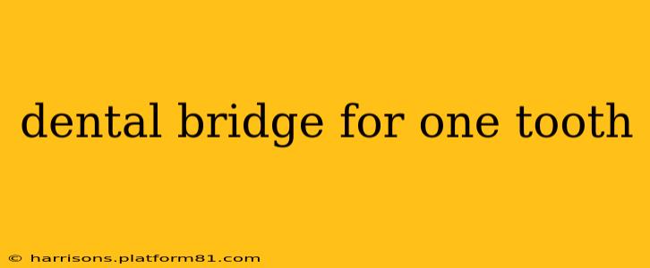 dental bridge for one tooth