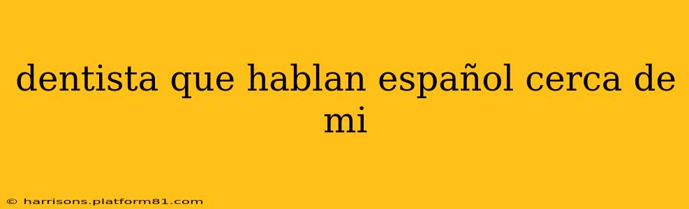 dentista que hablan español cerca de mi