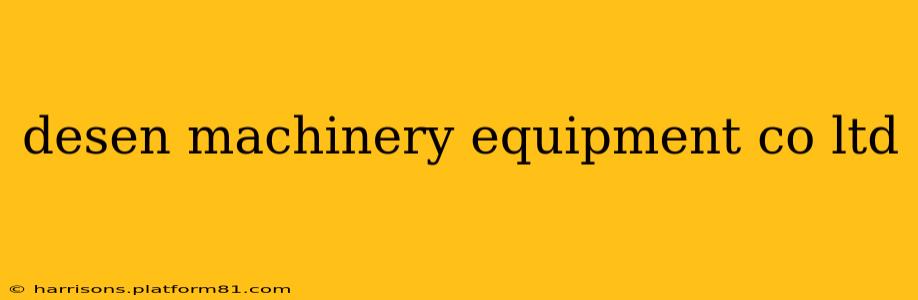 desen machinery equipment co ltd