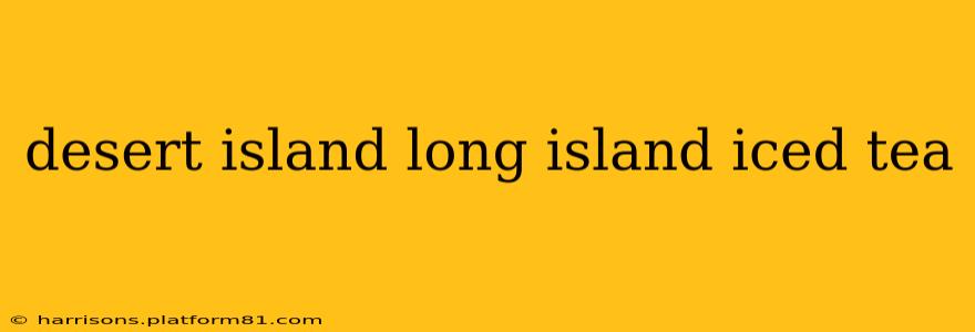 desert island long island iced tea