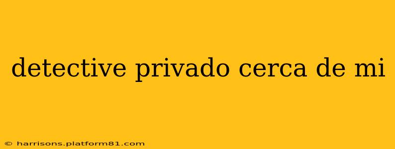 detective privado cerca de mi