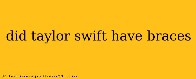 did taylor swift have braces