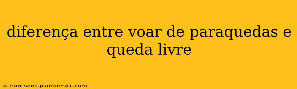 diferença entre voar de paraquedas e queda livre